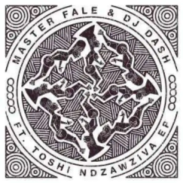 Master Fale X Dash - Ndzawziva (Original Mix)Ft. Toshi